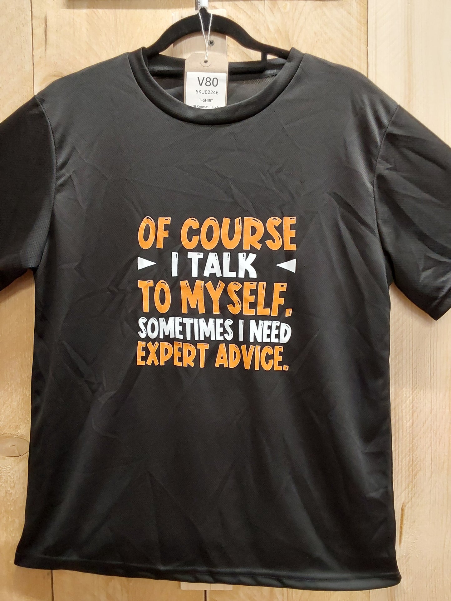 Of Course I Talk to Myself T-Shirt (ADULT Sizes SMALL-XXL)